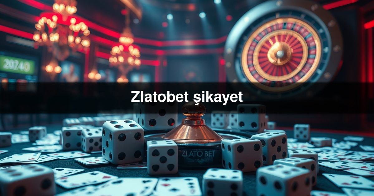 Zlatobet şikayet